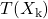 T(X_\mathrm{k})